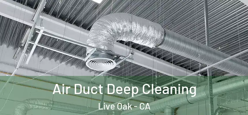  Air Duct Deep Cleaning Live Oak - CA