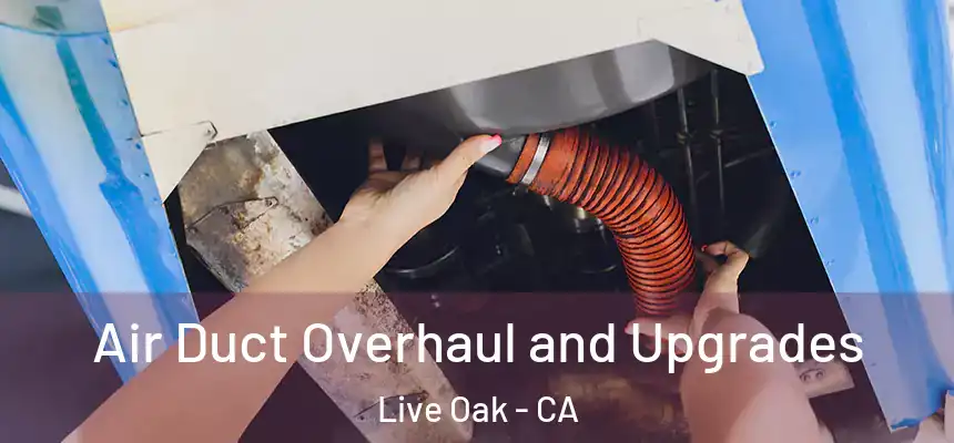  Air Duct Overhaul and Upgrades Live Oak - CA
