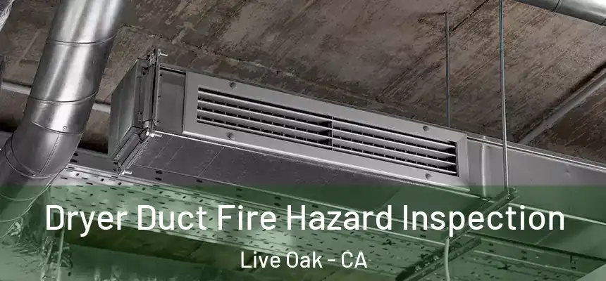 Dryer Duct Fire Hazard Inspection Live Oak - CA