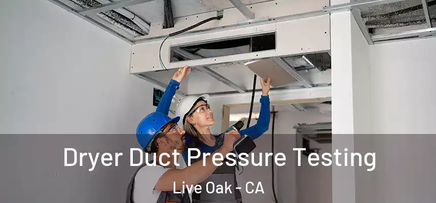  Dryer Duct Pressure Testing Live Oak - CA
