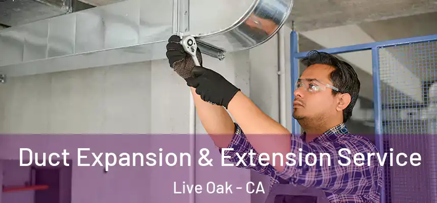  Duct Expansion & Extension Service Live Oak - CA