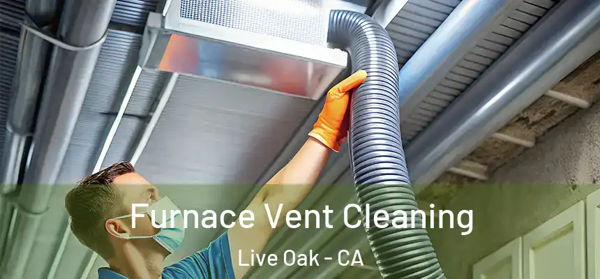  Furnace Vent Cleaning Live Oak - CA