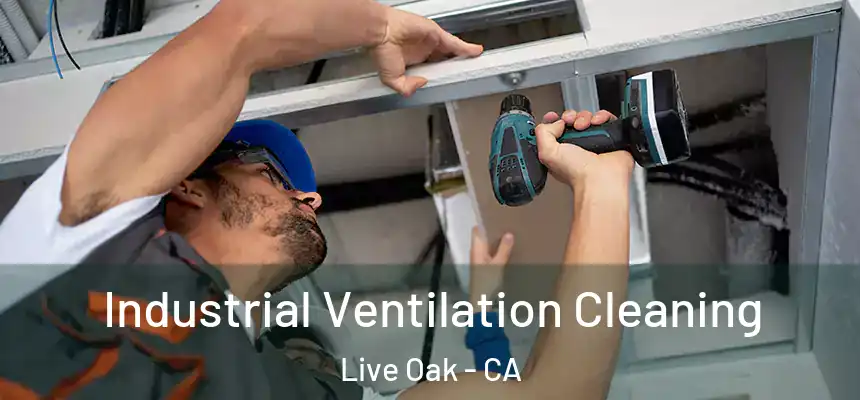  Industrial Ventilation Cleaning Live Oak - CA