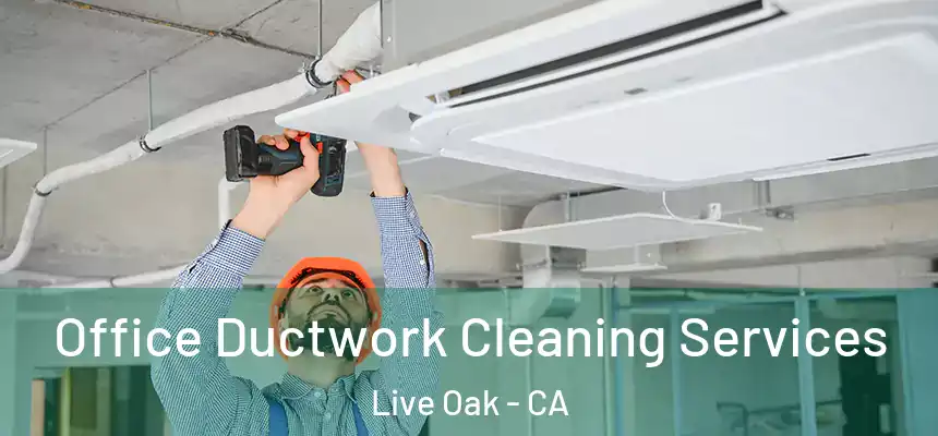  Office Ductwork Cleaning Services Live Oak - CA