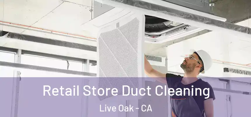  Retail Store Duct Cleaning Live Oak - CA