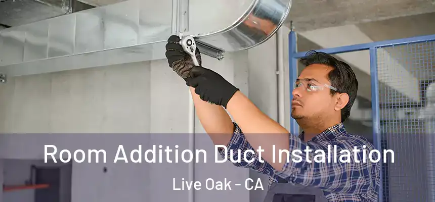  Room Addition Duct Installation Live Oak - CA