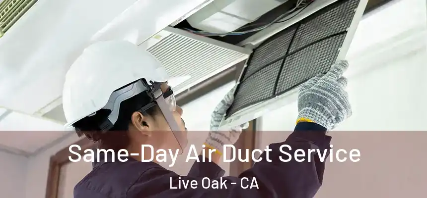  Same-Day Air Duct Service Live Oak - CA