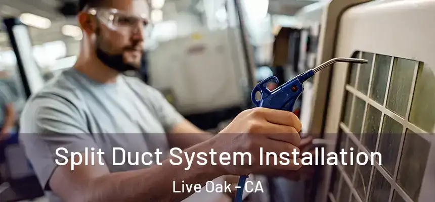  Split Duct System Installation Live Oak - CA