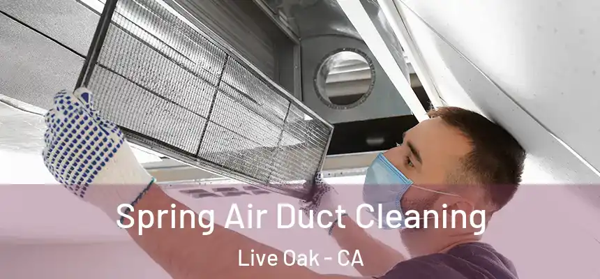  Spring Air Duct Cleaning Live Oak - CA